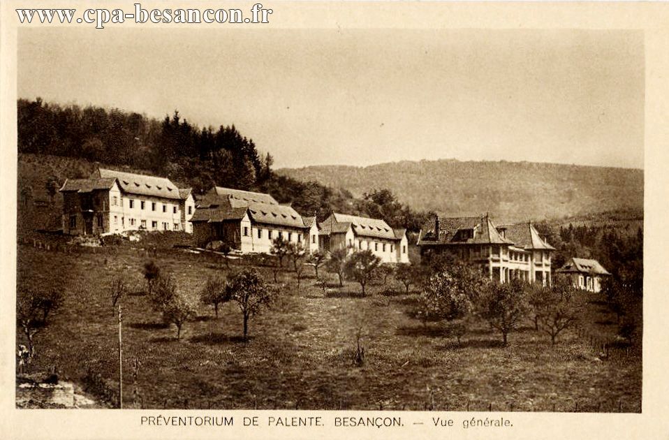 PRÉVENTORIUM DE PALENTE. BESANÇON. - Vue Générale.